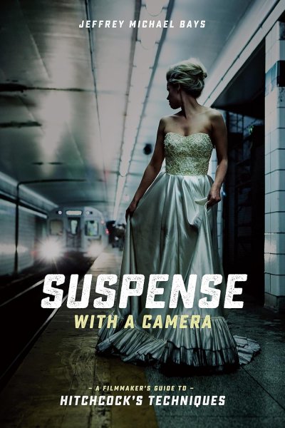 Book cover: Suspense with a Camera - A Filmmaker's Guide to Hitchcock's Techniques
