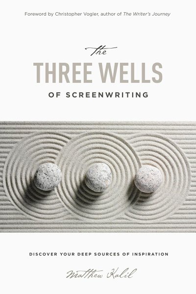Book cover: The Three Wells of Screenwriting - Discover your deep sources of Inspiration