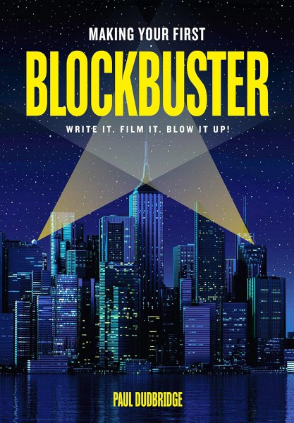 Couverture du livre : Making Your First Blockbuster - Write It. Film It. Blow it Up!
