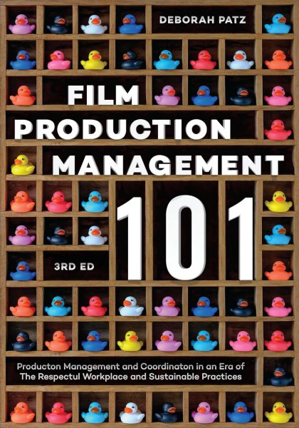 Couverture du livre : Film Production Management 101 - Production Management and Coordination in an Era of The Respectful Workplace and Sustainable Practices