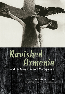 Book cover: Ravished Armenia and the Story of Aurora Mardiganian