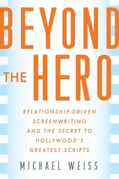 Book cover: Beyond the Hero - Relationship-Driven Screenwriting and the Secret to Hollywood's Greatest Scripts
