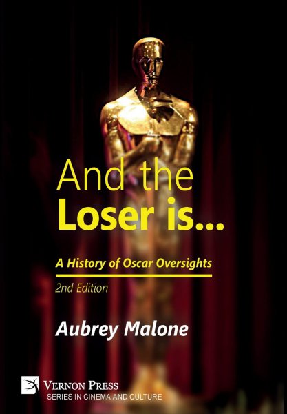 Book cover: And the Loser is - A History of Oscar Oversights: 2nd Edition
