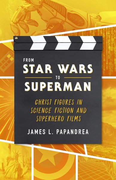 Couverture du livre : From Star Wars to Superman - Christ Figures in Science Fiction and Superhero Films