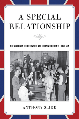 Book cover: A Special Relationship - Britain Comes to Hollywood and Hollywood Comes to Britain