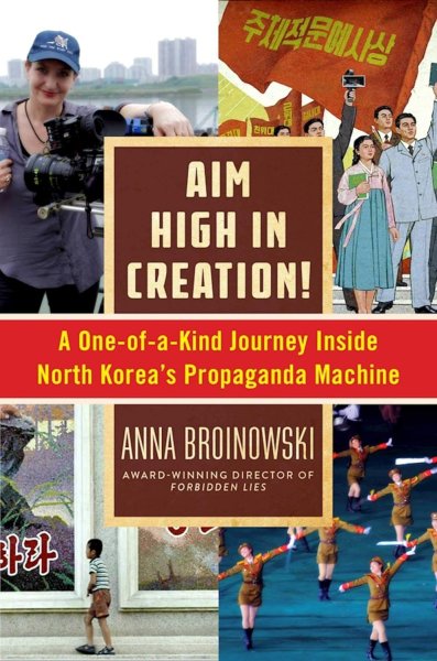 Couverture du livre : Aim High in Creation! - A One-of-a-Kind Journey inside North Korea's Propaganda Machine