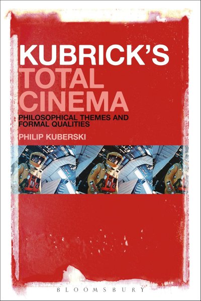 Book cover: Kubrick's Total Cinema - Philosophical Themes And Formal Qualities