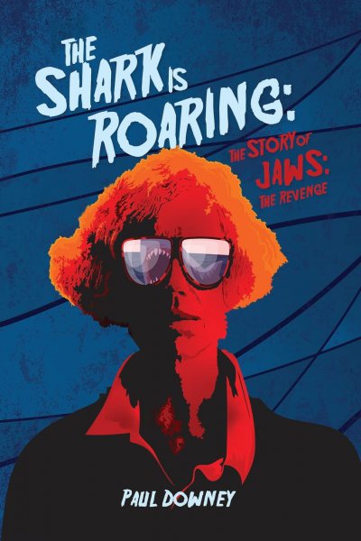 Couverture du livre : The Shark is Roaring - The Story of Jaws: The Revenge