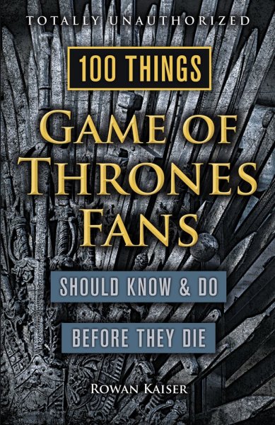 Book cover: 100 Things Game of Thrones Fans Should Know & Do Before They Die
