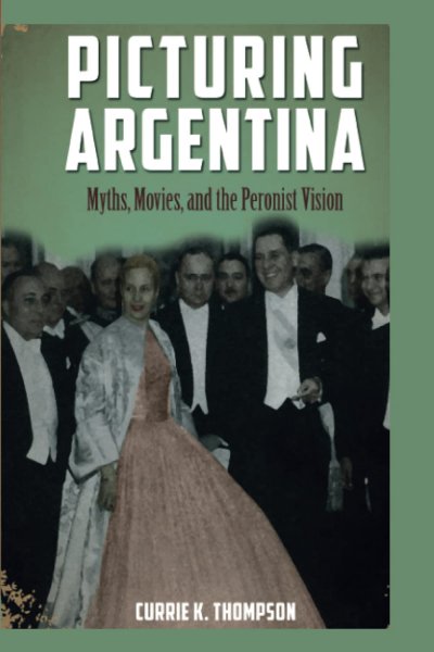 Book cover: Picturing Argentina - Myths, Movies, and the Peronist Vision