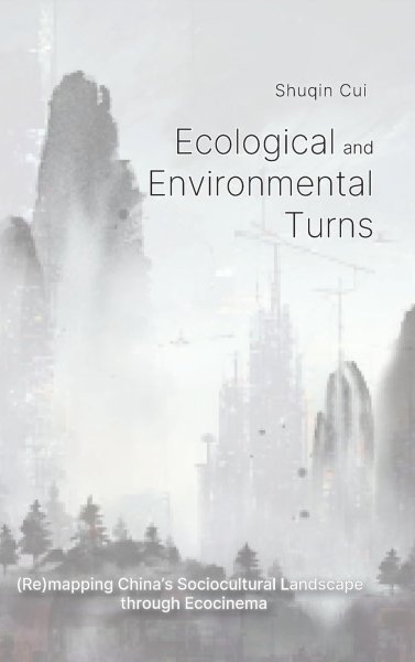 Couverture du livre : Ecological And Environmental Turns - (Re)mapping China's Sociocultural Landscape through Ecocinema