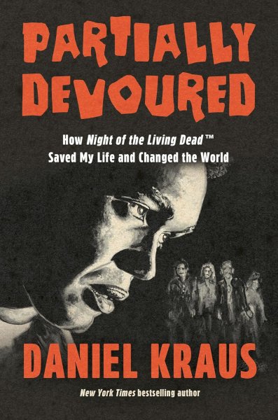 Book cover: Partially Devoured - How Night of the Living Dead Saved My Life and Changed the World