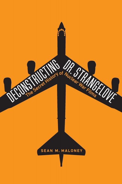 Book cover: Deconstructing Dr. Strangelove - The Secret History of Nuclear War Films