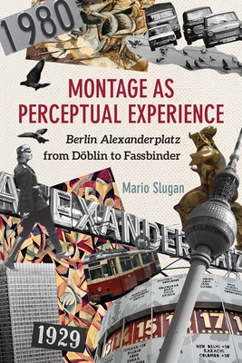 Book cover: Montage as Perceptual Experience - Berlin Alexanderplatz from Döblin to Fassbinder