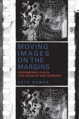 Book cover: Moving Images on the Margins - Experimental Film in Late Socialist East Germany