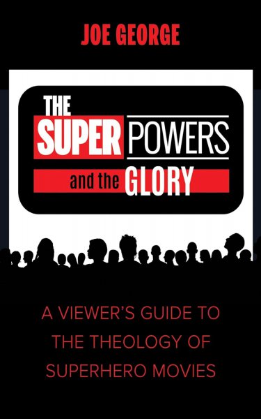 Couverture du livre : The Superpowers and the Glory - A Viewer's Guide to the Theology of Superhero Movies