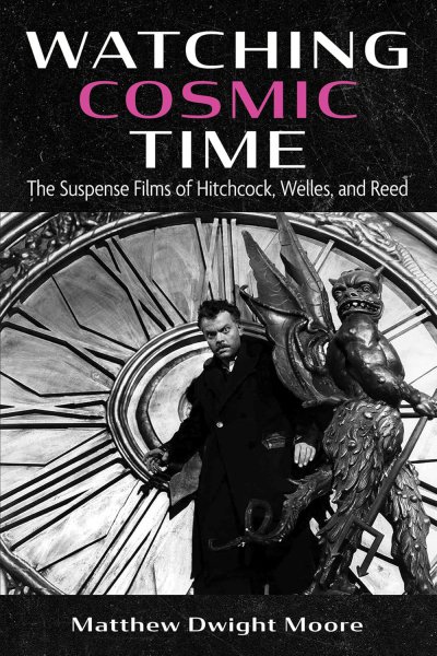 Book cover: Watching Cosmic Time - The Suspense Films of Hitchcock, Welles, and Reed