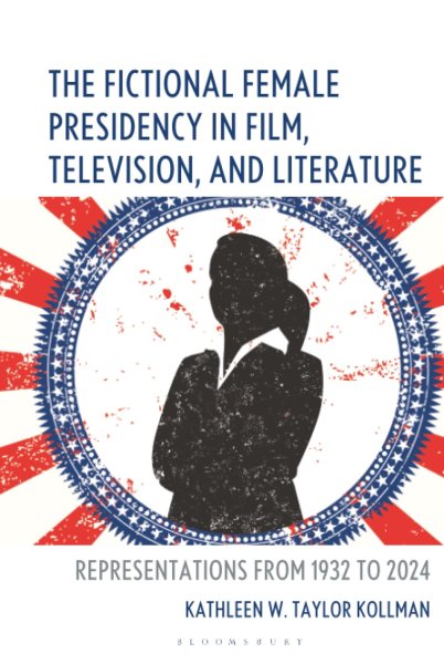 Book cover: The Fictional Female Presidency in Film, Television, and Literature - Representations from 1932 to 2024