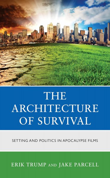 Couverture du livre : The Architecture of Survival - Setting and Politics in Apocalypse Films