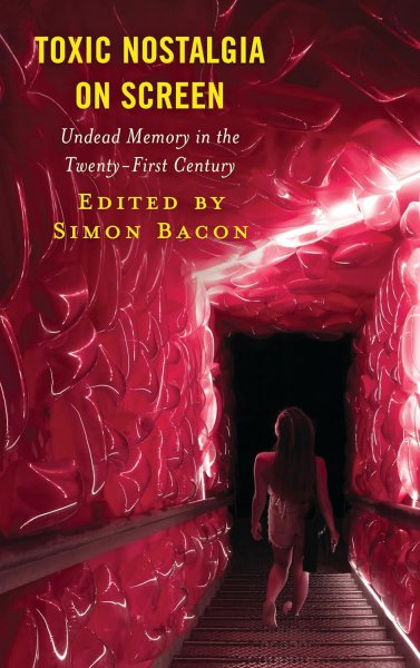 Couverture du livre : Toxic Nostalgia on Screen - Undead Memory in the Twenty-First Century