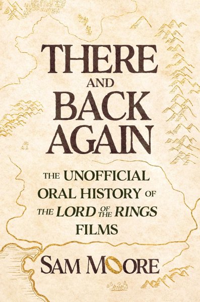 Book cover: There and Back Again - The Unofficial Oral History of The Lord of the Rings Films