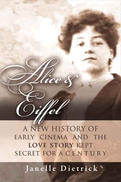 Book cover: Alice & Eiffel - A New History of Early Cinema and the Love Story Kept Secret for a Century