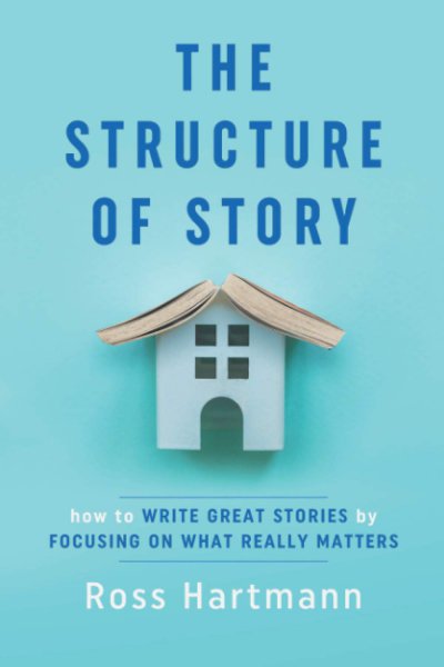 Couverture du livre : The Structure of Story - How to Write Great Stories by Focusing on What Really Matters