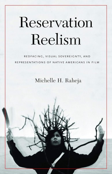 Couverture du livre : Reservation Reelism - Redfacing, Visual Sovereignty, and Representations of Native Americans in Film
