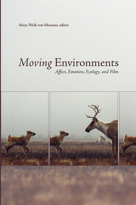 Couverture du livre : Moving Environments - Affect, Emotion, Ecology, and Film
