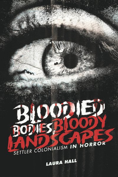 Couverture du livre : Bloodied Bodies, Bloody Landscapes - Settler Colonialism in Horror