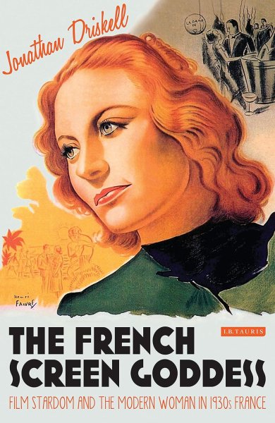 Couverture du livre : The French Screen Goddess - Film Stardom and the Modern Woman in 1930s France