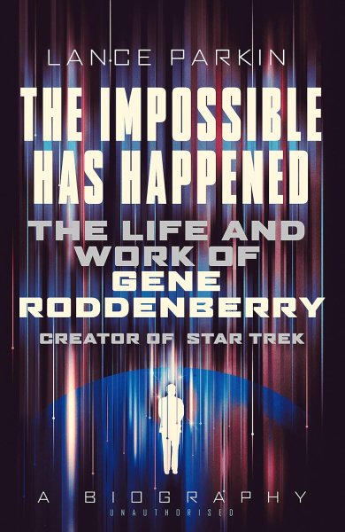 Book cover: The Impossible Has Happened - The Life and Work of Gene Roddenberry, Creator of Star Trek