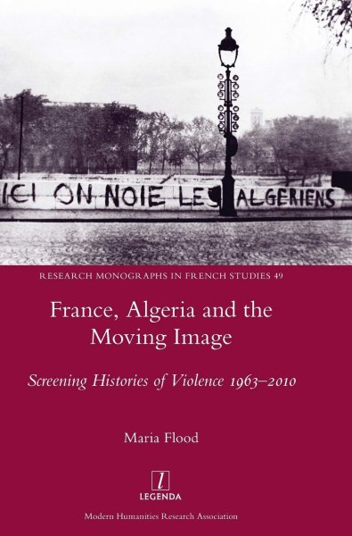 Book cover: France, Algeria and the Moving Image - Screening Histories of Violence 1963-2010