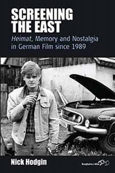 Book cover: Screening the East - Heimat, Memory and Nostalgia in German Film since 1989
