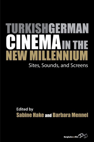 Couverture du livre : Turkish German Cinema in the New Millennium - Sites, Sounds, and Screens