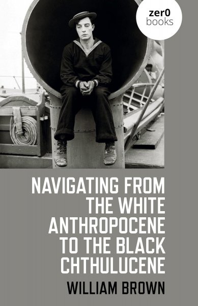 Couverture du livre : Navigating from the White Anthropocene to the Black Chthulucene