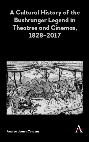 Couverture du livre : A Cultural History of the Bushranger Legend in Theatres and Cinemas, 1828–2017