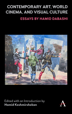 Book cover: Contemporary Art, World Cinema, and Visual Culture - Essays by Hamid Dabashi