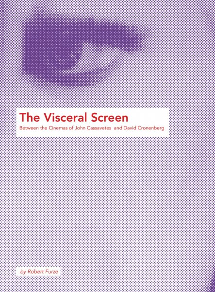 Couverture du livre : The Visceral Screen - Between the Cinemas of John Cassavetes and David Cronenberg