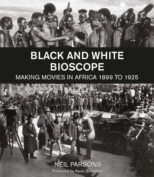 Couverture du livre : Black and White Bioscope - Making Movies in Africa 1899 to 1925