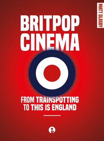 Book cover: Britpop Cinema - From Trainspotting to This is England