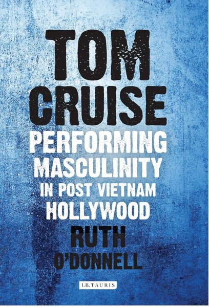 Couverture du livre : Tom Cruise - Performing Masculinity in Post Vietnam Hollywood