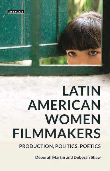 Couverture du livre : Latin American Women Filmmakers - Production, Politics, Poetics