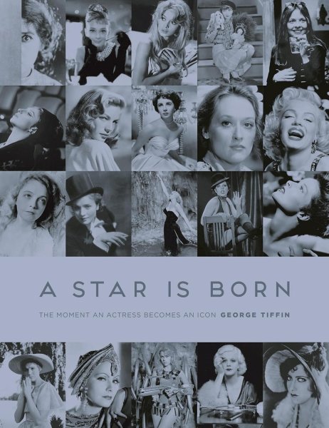 Book cover: A Star is Born - The Moment an Actress becomes an Icon