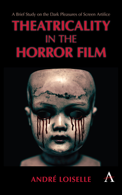 Book cover: Theatricality in the Horror Film - A Brief Study on the Dark Pleasures of Screen Artifice
