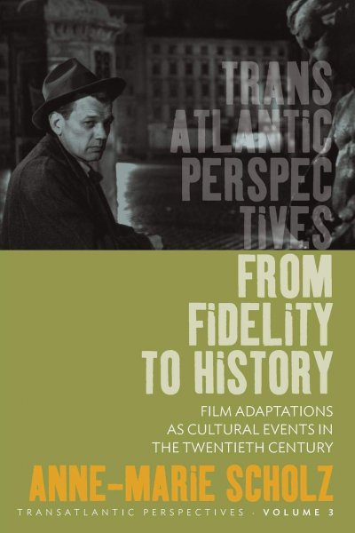 Couverture du livre : From Fidelity to History - Film Adaptations as Cultural Events in the Twentieth Century
