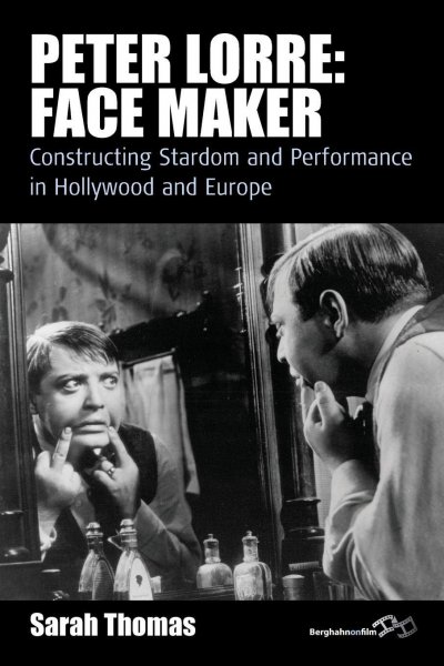 Book cover: Peter Lorre - Face Maker: Constructing Stardom and Performance in Hollywood and Europe