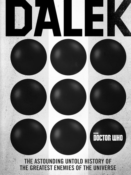 Book cover: Doctor Who - Dalek: The Astounding Untold History of the Greatest Enemies of the Universe