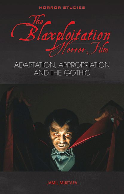 Book cover: The Blaxploitation Horror Film - Adaptation, Appropriation and the Gothic