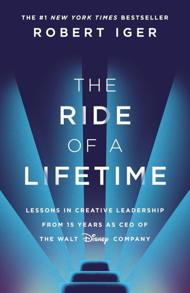 Couverture du livre : The Ride of a Lifetime - Lessons in Creative Leadership from 15 Years as CEO of the Walt Disney Company
